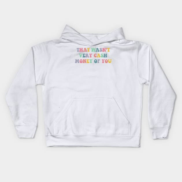 that wasn't very cash money of you Kids Hoodie by Saraahdesign